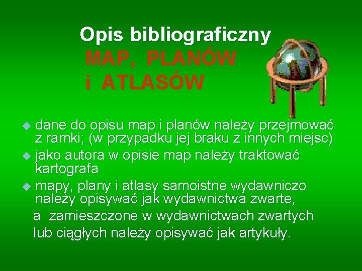 Opis bibliograficzny MAP, PLANÓW i ATLASÓW dane do opisu map i planów należy przejmować