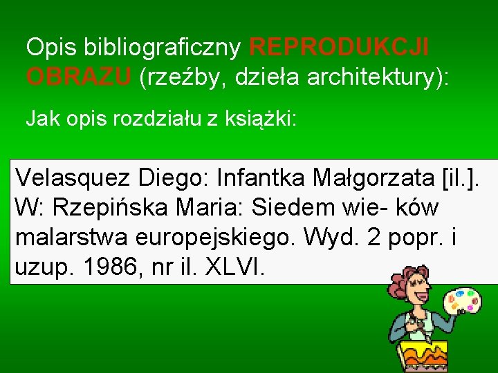 Opis bibliograficzny REPRODUKCJI OBRAZU (rzeźby, dzieła architektury): Jak opis rozdziału z książki: Velasquez Diego: