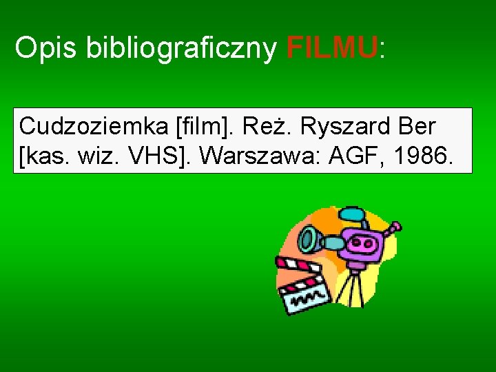 Opis bibliograficzny FILMU: Cudzoziemka [film]. Reż. Ryszard Ber [kas. wiz. VHS]. Warszawa: AGF, 1986.