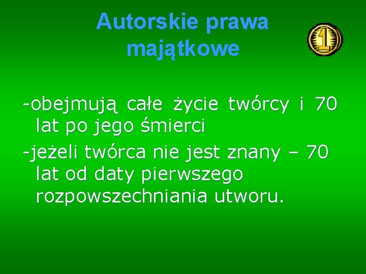 Autorskie prawa majątkowe -obejmują całe życie twórcy i 70 lat po jego śmierci -jeżeli