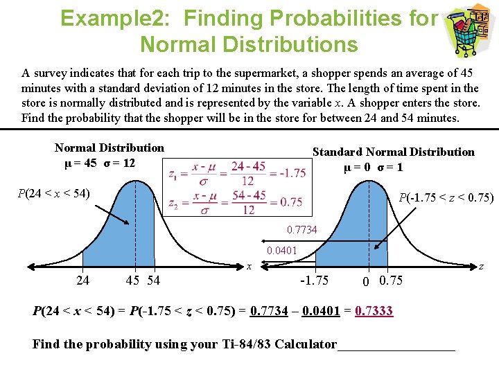 Example 2: Finding Probabilities for Normal Distributions A survey indicates that for each trip Example 2: Finding Probabilities for Normal Distributions A survey indicates that for each trip