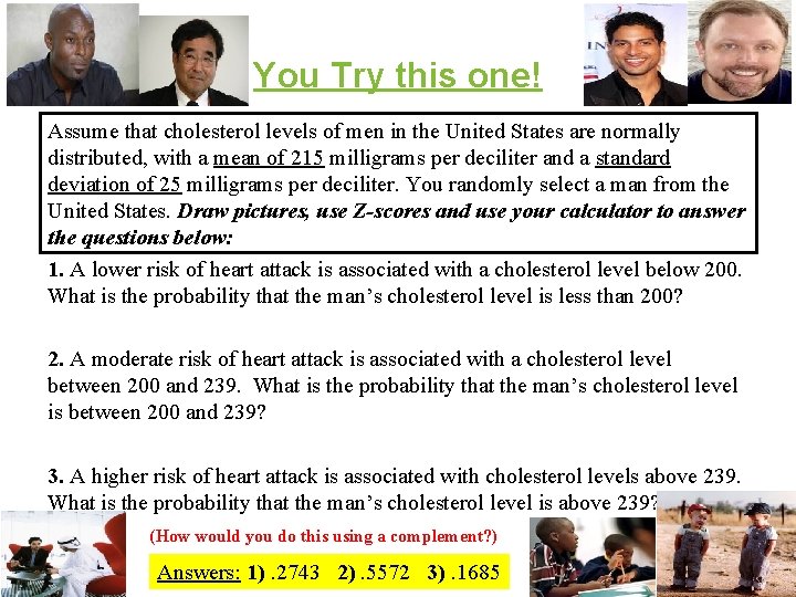 You Try this one! Assume that cholesterol levels of men in the United States