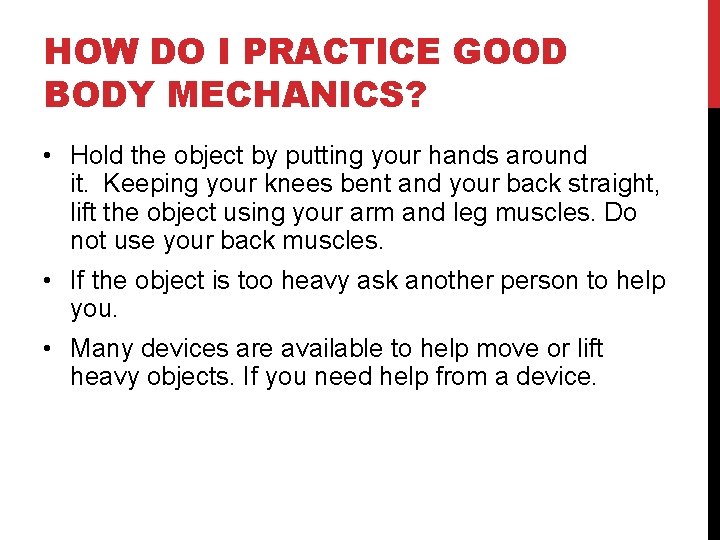 HOW DO I PRACTICE GOOD BODY MECHANICS? • Hold the object by putting your