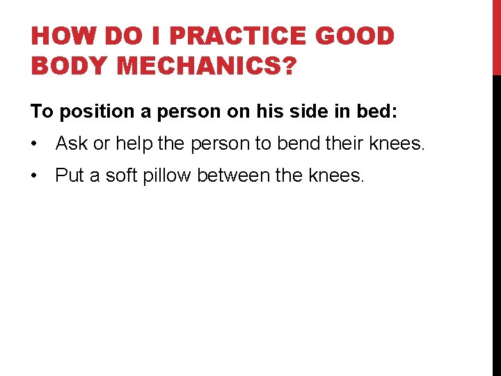 HOW DO I PRACTICE GOOD BODY MECHANICS? To position a person on his side