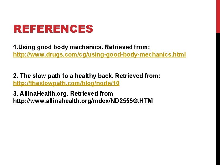 REFERENCES 1. Using good body mechanics. Retrieved from: http: //www. drugs. com/cg/using-good-body-mechanics. html 2.