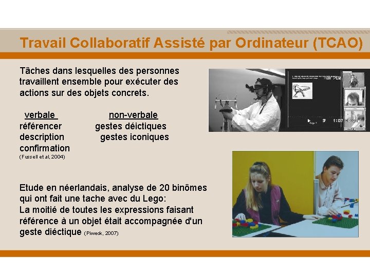 Travail Collaboratif Assisté par Ordinateur (TCAO) Tâches dans lesquelles des personnes travaillent ensemble pour