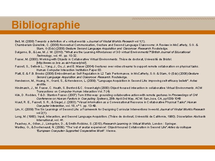 Bibliographie Bell, M. (2008) Towards a definition of « virtual worlds » Journal of