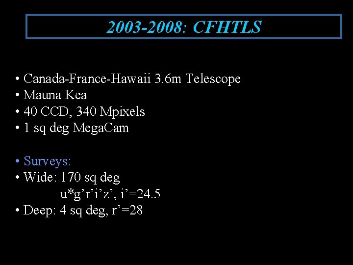 2003 -2008: CFHTLS • Canada-France-Hawaii 3. 6 m Telescope • Mauna Kea • 40