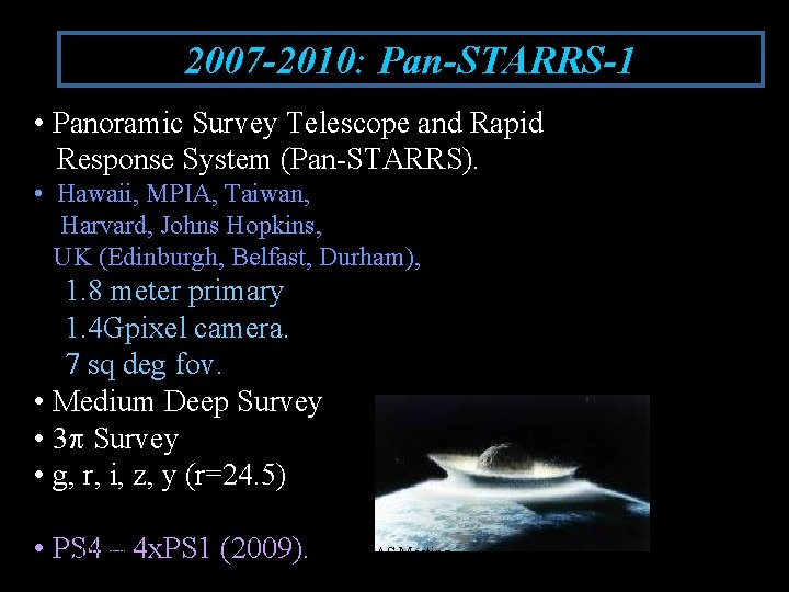 2007 -2010: Pan-STARRS-1 • Panoramic Survey Telescope and Rapid Response System (Pan-STARRS). • Hawaii,