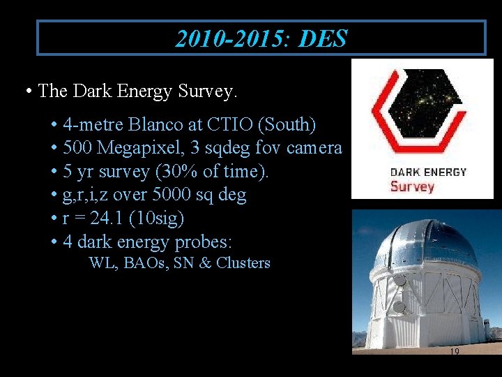 2010 -2015: DES • The Dark Energy Survey. • 4 -metre Blanco at CTIO