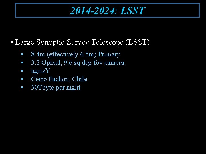 2014 -2024: LSST • Large Synoptic Survey Telescope (LSST) • • • 8. 4