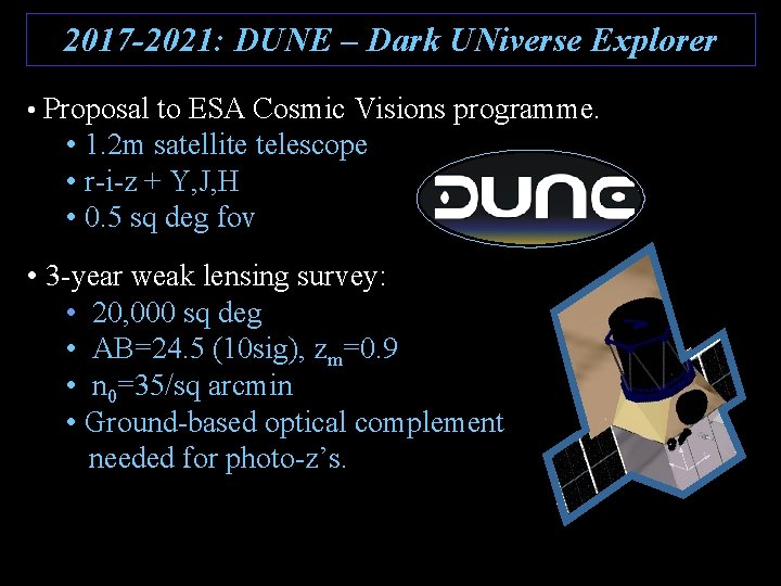 2017 -2021: DUNE – Dark UNiverse Explorer • Proposal to ESA Cosmic Visions programme.