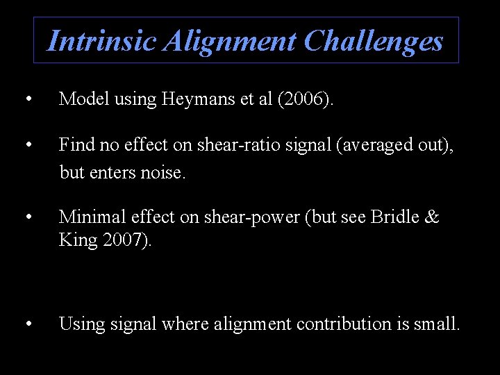 Intrinsic Alignment Challenges • Model using Heymans et al (2006). • Find no effect