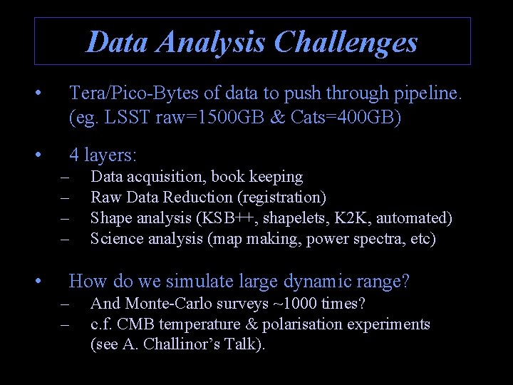 Data Analysis Challenges • Tera/Pico-Bytes of data to push through pipeline. (eg. LSST raw=1500