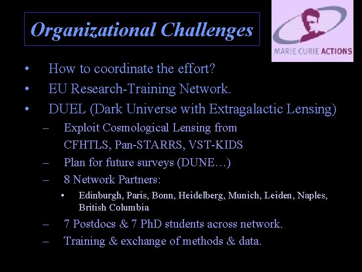 Organizational Challenges • • • How to coordinate the effort? EU Research-Training Network. DUEL