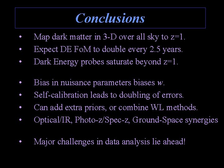 Conclusions • • • Map dark matter in 3 -D over all sky to