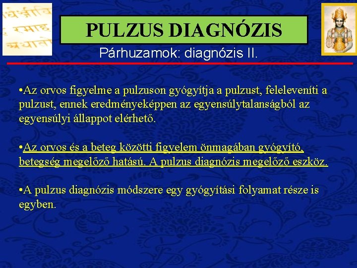 PULZUS DIAGNÓZIS Párhuzamok: diagnózis II. • Az orvos figyelme a pulzuson gyógyítja a pulzust,