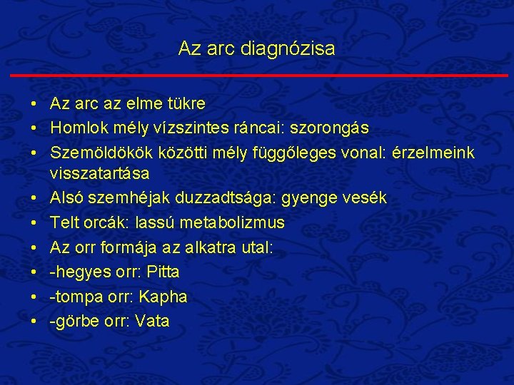 Az arc diagnózisa • Az arc az elme tükre • Homlok mély vízszintes ráncai: