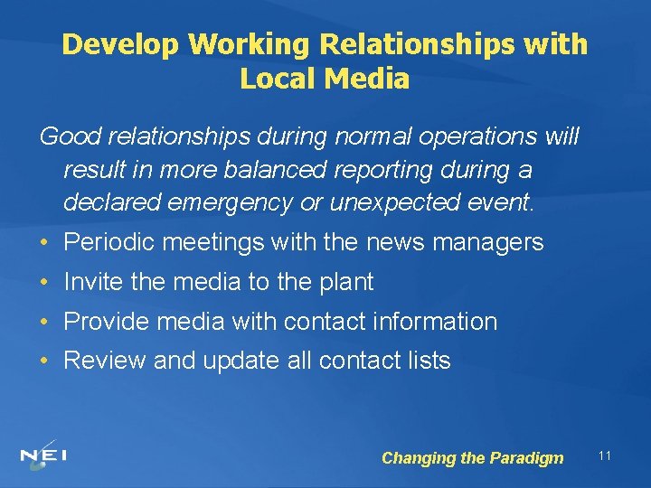 Develop Working Relationships with Local Media Good relationships during normal operations will result in