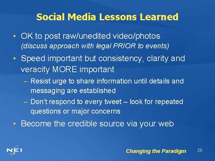 Social Media Lessons Learned • OK to post raw/unedited video/photos (discuss approach with legal