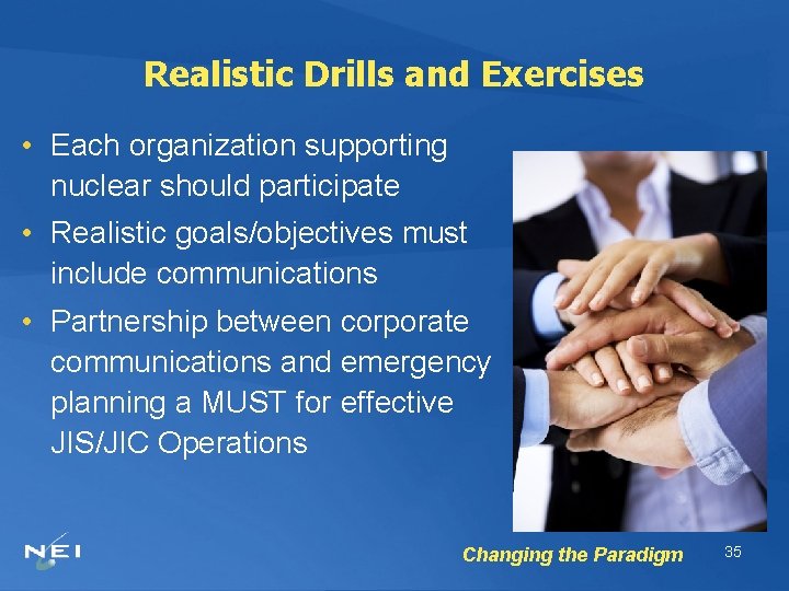 Realistic Drills and Exercises • Each organization supporting nuclear should participate • Realistic goals/objectives