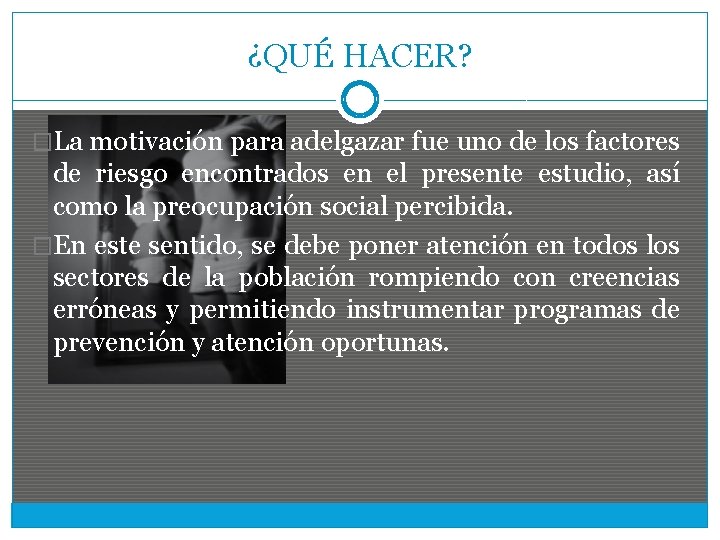 ¿QUÉ HACER? �La motivación para adelgazar fue uno de los factores de riesgo encontrados