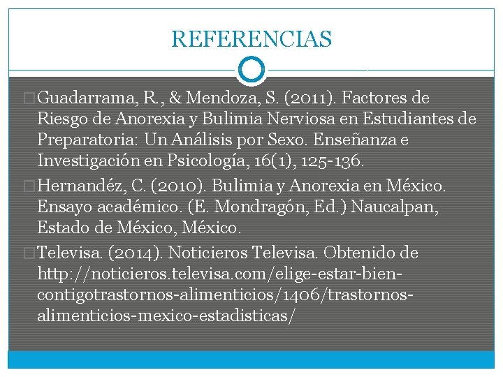 REFERENCIAS �Guadarrama, R. , & Mendoza, S. (2011). Factores de Riesgo de Anorexia y