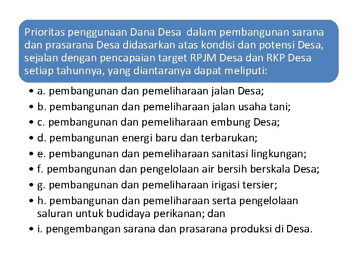 Prioritas penggunaan Dana Desa dalam pembangunan sarana dan prasarana Desa didasarkan atas kondisi dan