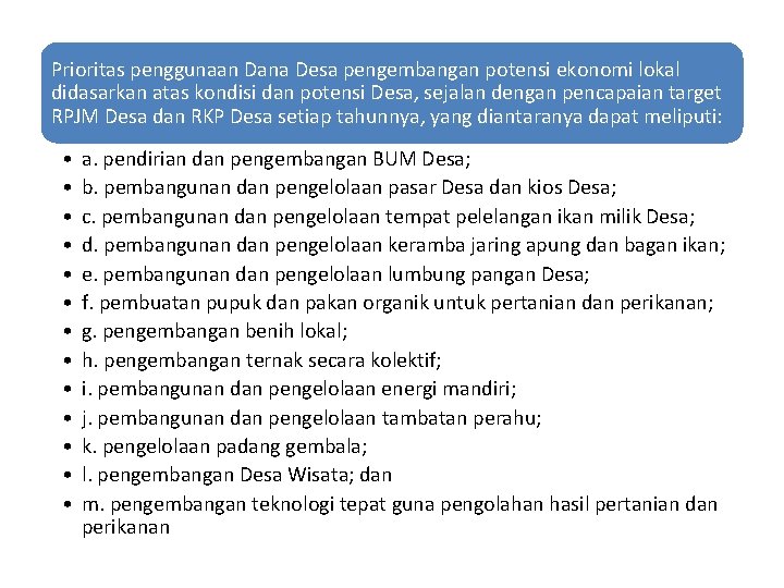 Prioritas penggunaan Dana Desa pengembangan potensi ekonomi lokal didasarkan atas kondisi dan potensi Desa,