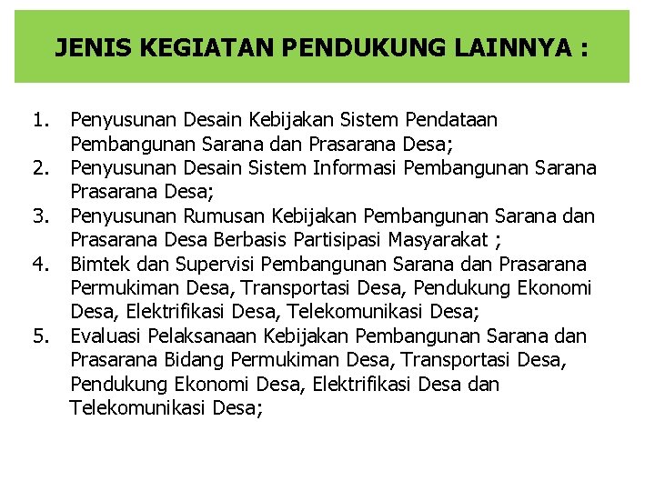 JENIS KEGIATAN PENDUKUNG LAINNYA : 1. Penyusunan Desain Kebijakan Sistem Pendataan Pembangunan Sarana dan