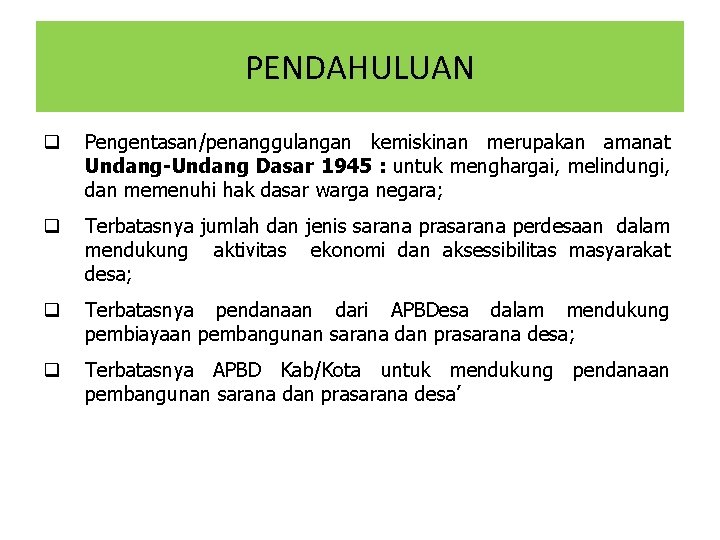 PENDAHULUAN q Pengentasan/penanggulangan kemiskinan merupakan amanat Undang-Undang Dasar 1945 : untuk menghargai, melindungi, dan