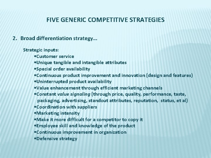 FIVE GENERIC COMPETITIVE STRATEGIES 2. Broad differentiation strategy… Strategic inputs: • Customer service •