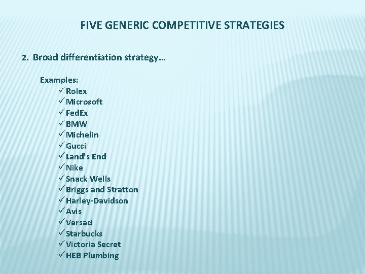 FIVE GENERIC COMPETITIVE STRATEGIES 2. Broad differentiation strategy… Examples: üRolex üMicrosoft üFed. Ex üBMW