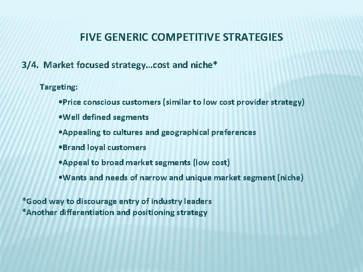 FIVE GENERIC COMPETITIVE STRATEGIES 3/4. Market focused strategy…cost and niche* Targeting: • Price conscious
