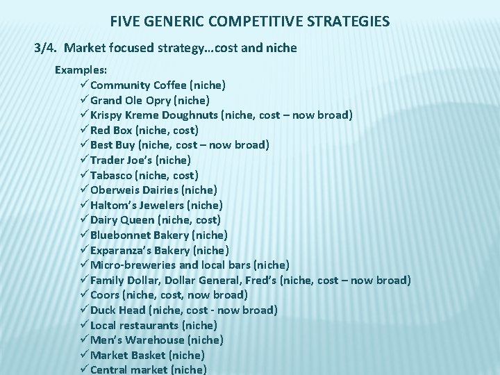 FIVE GENERIC COMPETITIVE STRATEGIES 3/4. Market focused strategy…cost and niche Examples: üCommunity Coffee (niche)