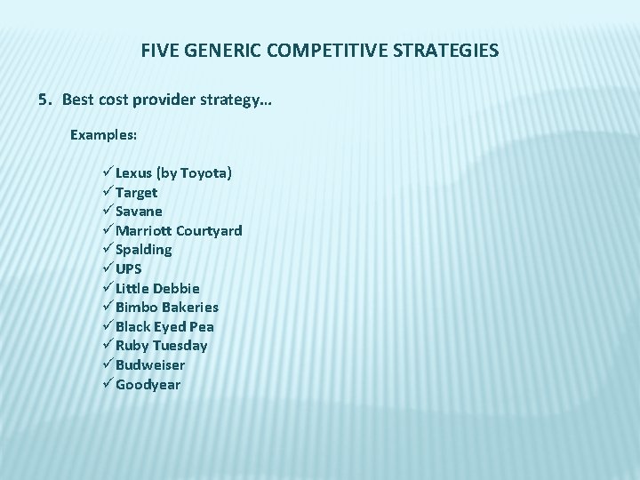 FIVE GENERIC COMPETITIVE STRATEGIES 5. Best cost provider strategy… Examples: üLexus (by Toyota) üTarget