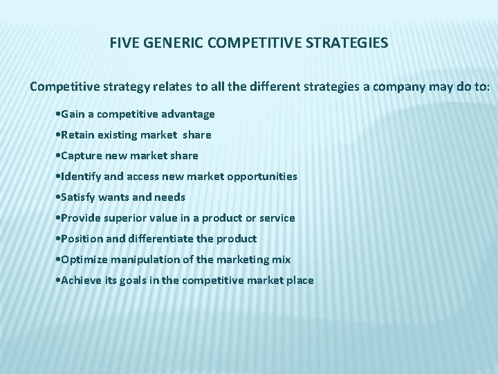 FIVE GENERIC COMPETITIVE STRATEGIES Competitive strategy relates to all the different strategies a company