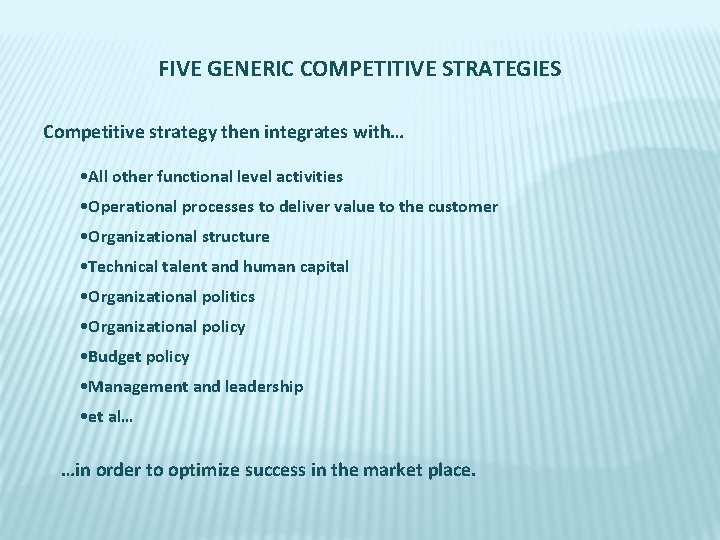 FIVE GENERIC COMPETITIVE STRATEGIES Competitive strategy then integrates with… • All other functional level