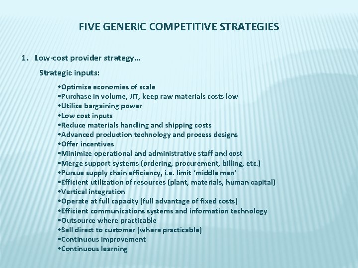 FIVE GENERIC COMPETITIVE STRATEGIES 1. Low-cost provider strategy… Strategic inputs: • Optimize economies of