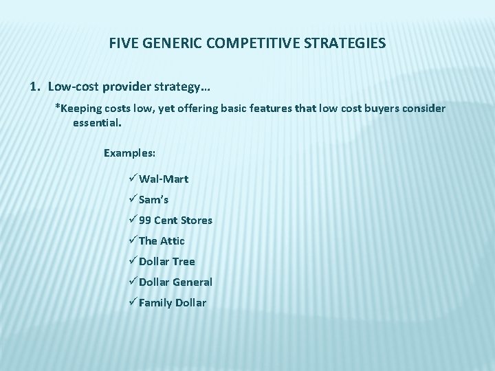 FIVE GENERIC COMPETITIVE STRATEGIES 1. Low-cost provider strategy… *Keeping costs low, yet offering basic