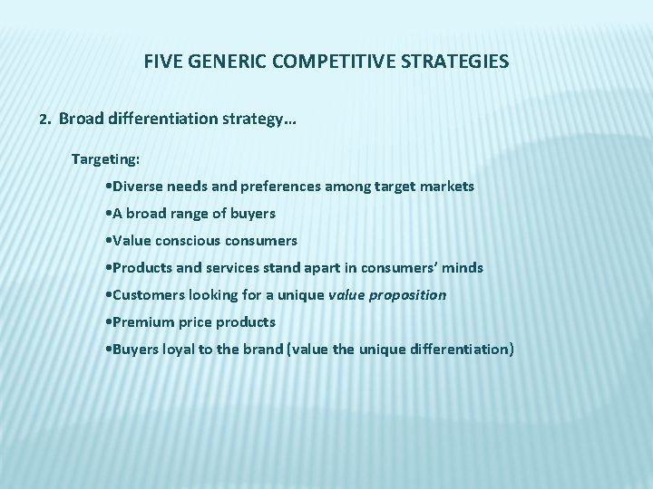 FIVE GENERIC COMPETITIVE STRATEGIES 2. Broad differentiation strategy… Targeting: • Diverse needs and preferences