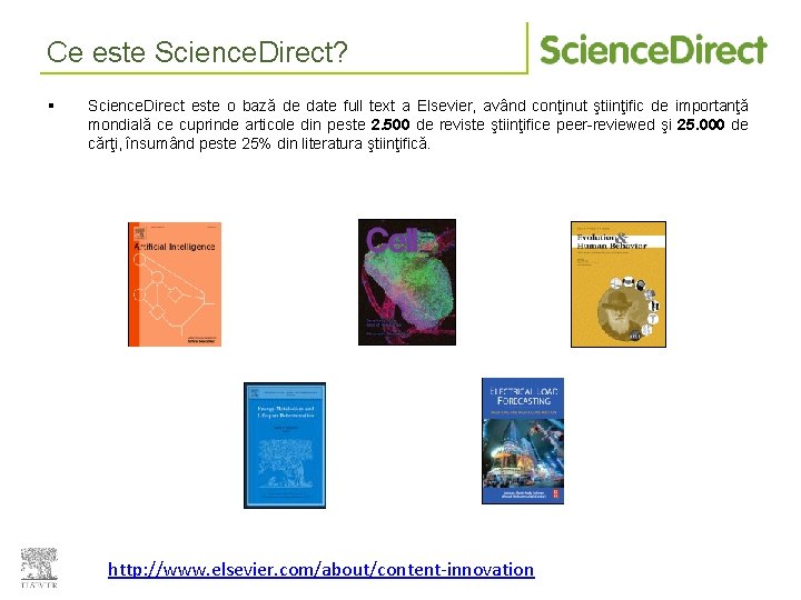 Ce este Science. Direct? § Science. Direct este o bază de date full text