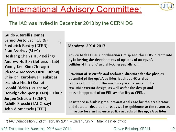 International Advisory Committee: The IAC was invited in December 2013 by the CERN DG