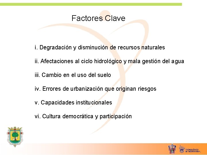 Factores Clave i. Degradación y disminución de recursos naturales ii. Afectaciones al ciclo hidrológico