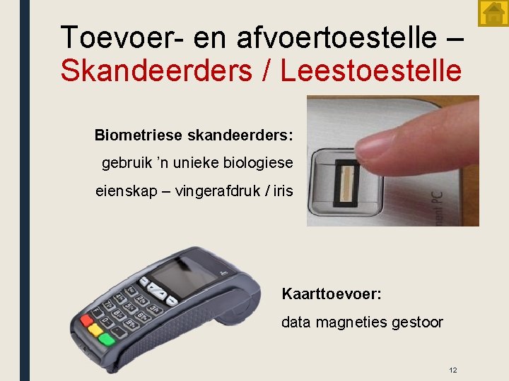 Toevoer- en afvoertoestelle – Skandeerders / Leestoestelle Biometriese skandeerders: gebruik ’n unieke biologiese eienskap