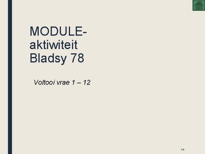 MODULEaktiwiteit Bladsy 78 Voltooi vrae 1 – 12 14 