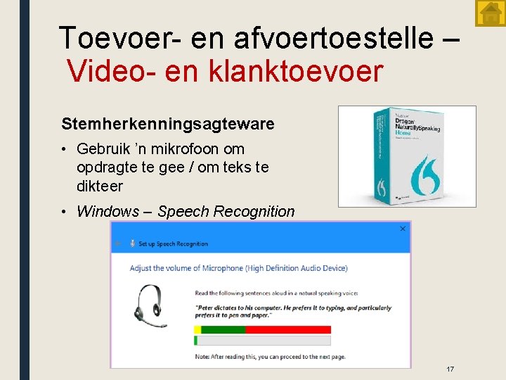 Toevoer- en afvoertoestelle – Video- en klanktoevoer Stemherkenningsagteware • Gebruik ’n mikrofoon om opdragte