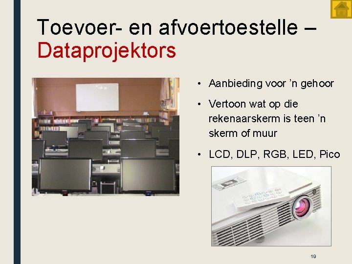 Toevoer- en afvoertoestelle – Dataprojektors • Aanbieding voor ’n gehoor • Vertoon wat op