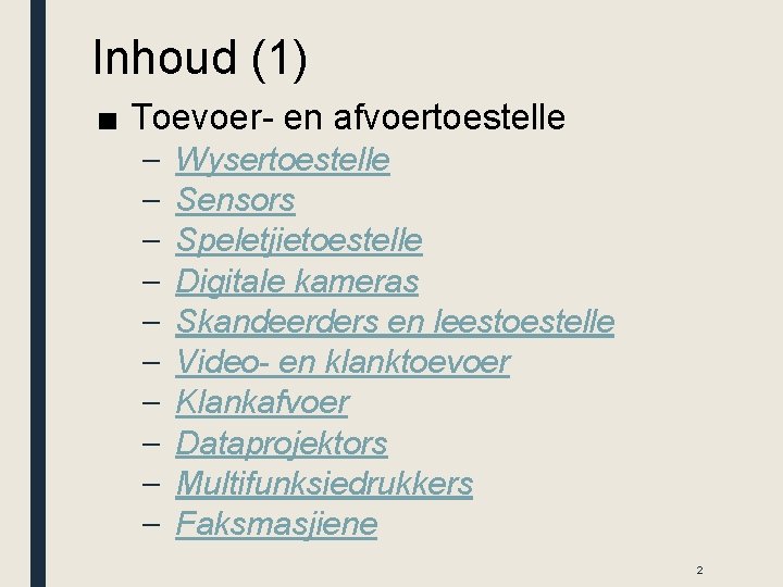 Inhoud (1) ■ Toevoer- en afvoertoestelle – – – – – Wysertoestelle Sensors Speletjietoestelle