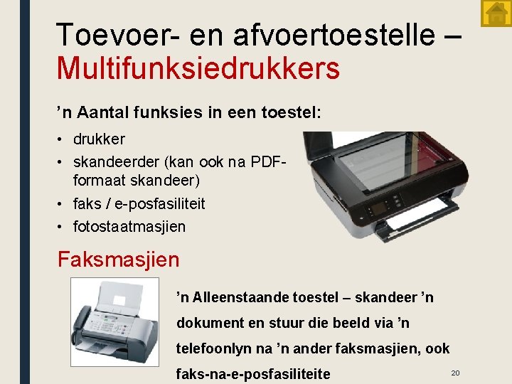 Toevoer- en afvoertoestelle – Multifunksiedrukkers ’n Aantal funksies in een toestel: • drukker •